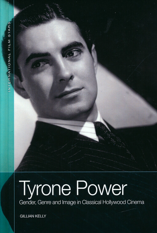 Tyrone Power : gender, genre and image in classical Hollywood cinema