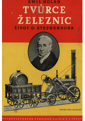 Tvůrce železnic : život G. Stephensona  (odkaz v elektronickém katalogu)