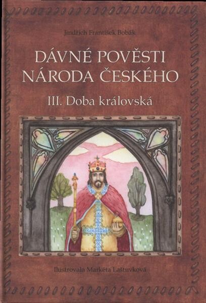 Dávné pověsti národa českého. III., Doba královská