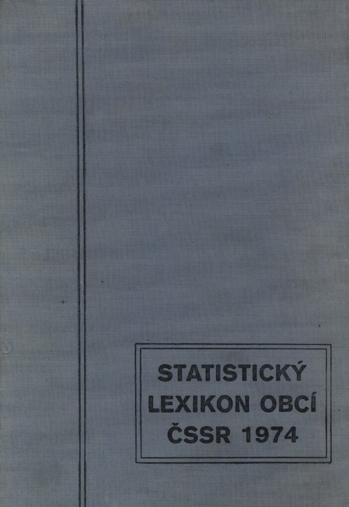 Statistický lexikon obcí ČSSR 1974: podle správního rozdělení k 1. lednu 1974, sčítání lidu, domů a bytů k 1. prosinci 1970