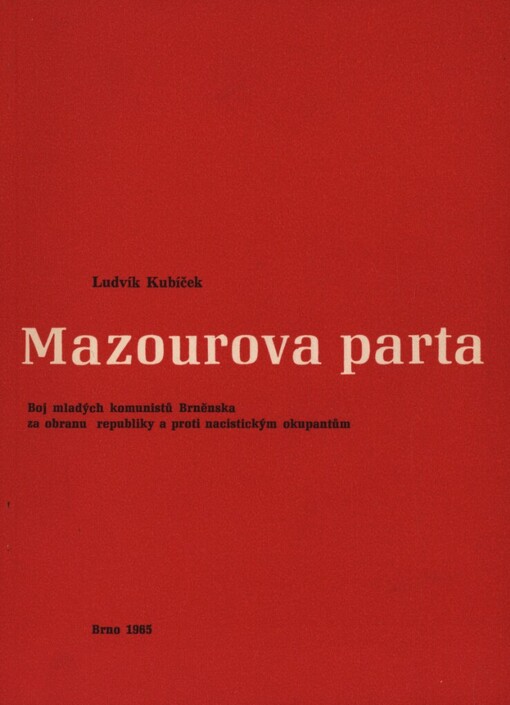 Mazourova parta :boj mladých komunistů Brněnska na obranu republiky a proti nacistickým okupantům
