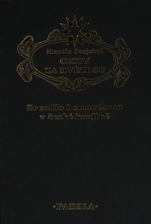 Cesty za hvězdou: zrcadlo hermetismu v české krajině : doklady, výklady, příklady