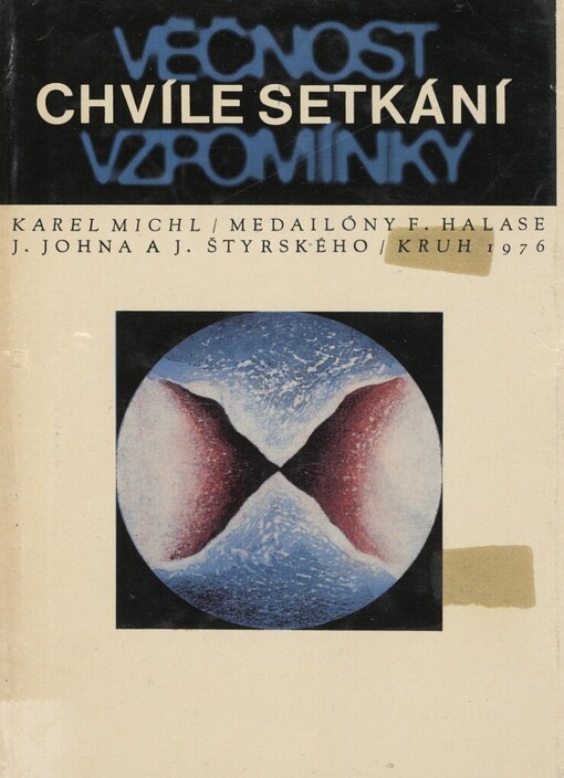 Chvíle setkání, věčnost vzpomínky :medailóny Františka Halase, Jaromíra Johna, Jindřicha Štyrského