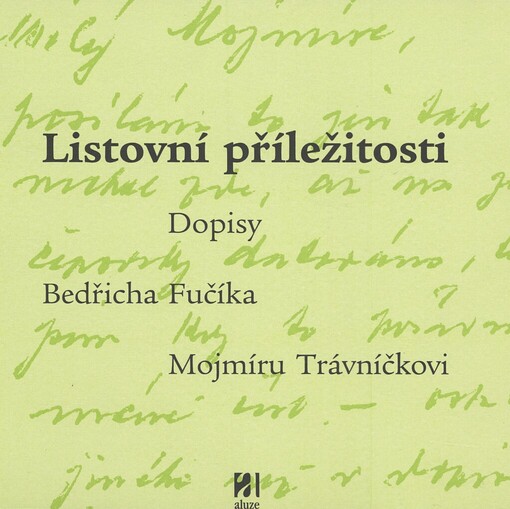 Listovní příležitosti: dopisy Bedřicha Fučíka Mojmíru Trávníčkovi