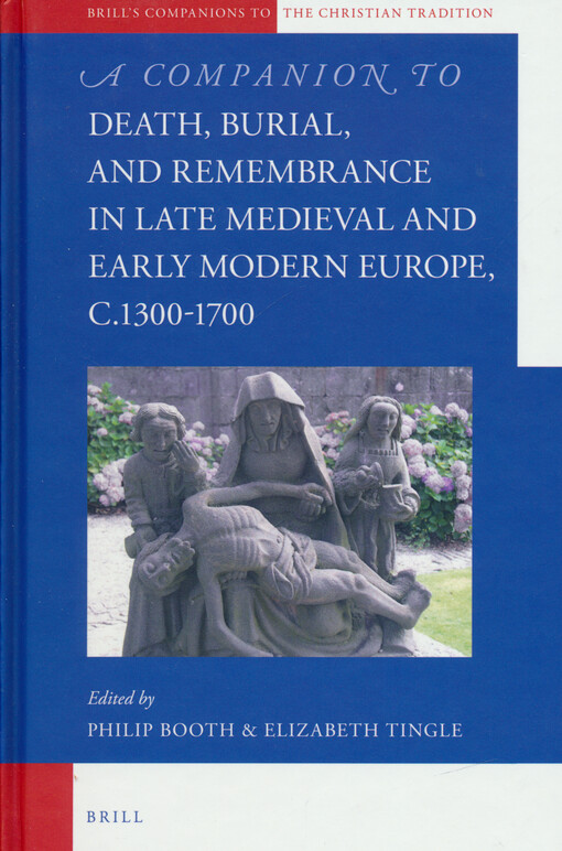 A companion to death, burial, and remembrance in late Medieval and early modern Europe, c. 1300-1700