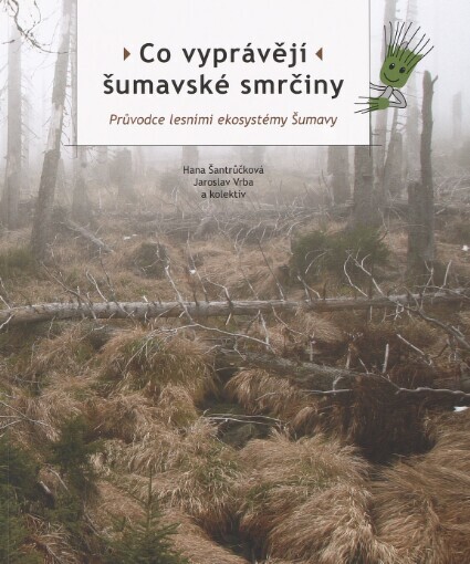 Co vyprávějí šumavské smrčiny: průvodce lesními ekosystémy Šumavy