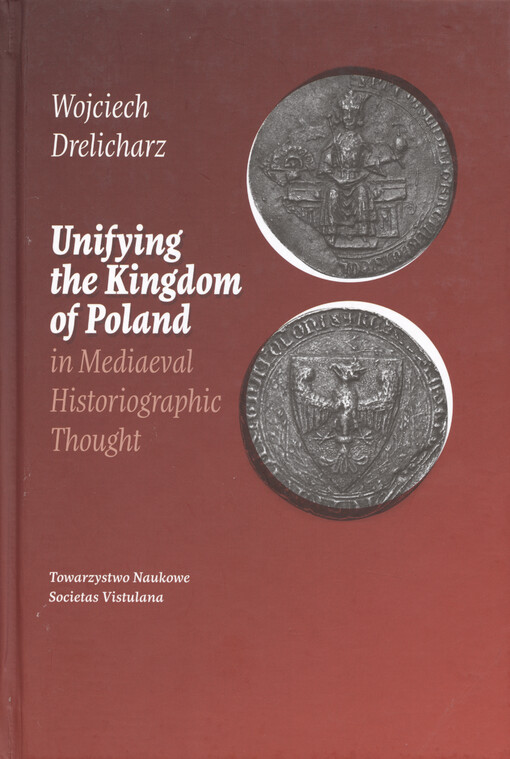 Unifying the Kingdom of Poland in Mediaeval Historiographic Thought