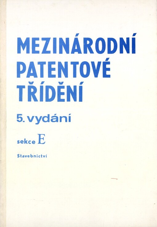 Mezinárodní patentové třídění.Sv. 5, Sekce E,Stavebnictví