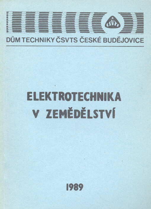 Elektrotechnika v zemědělství: [seminář] Čes. Budějovice 1989, ČV elektrotechn. společ. ČSVTS : [sborník]