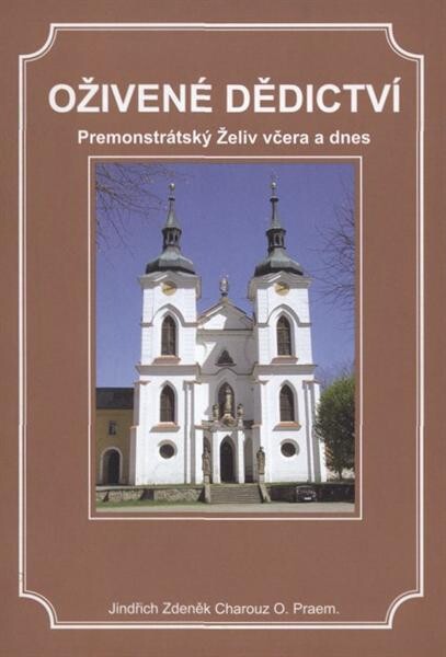 Oživené dědictví : premonstrátský Želiv včera a dnes