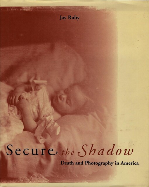 Secure the shadow : death and photography in America