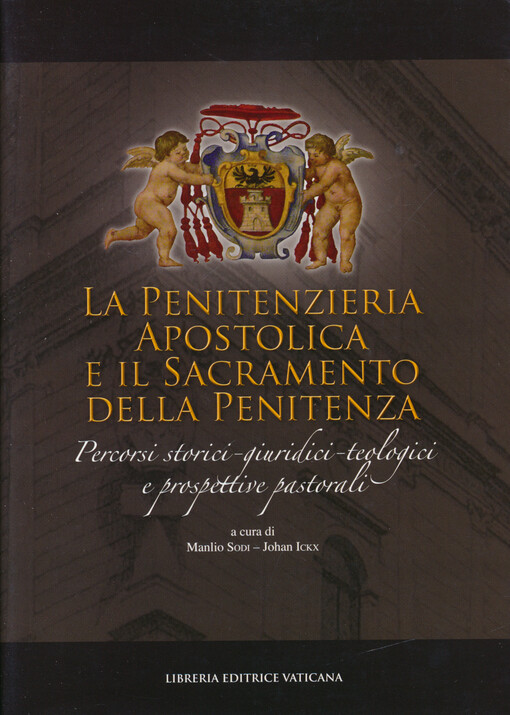 La Penitenzieria Apostolica e il sacramento della penitenza : percorsi storici, giuridici, teologici e prospettive pastorali