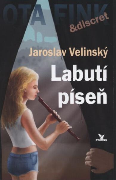 Labutí píseň : šestý případ soukromého detektiva Otakara Finka a jeho žižkovské kanceláře Discret