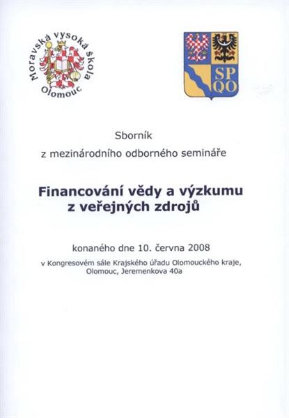 Financování vědy a výzkumu z veřejných zdrojů : sborník z mezinárodního odborného semináře [konaného dne 10. června 2008 v Kongresovém sále Krajského úřadu Olomouckého kraje, Olomouc