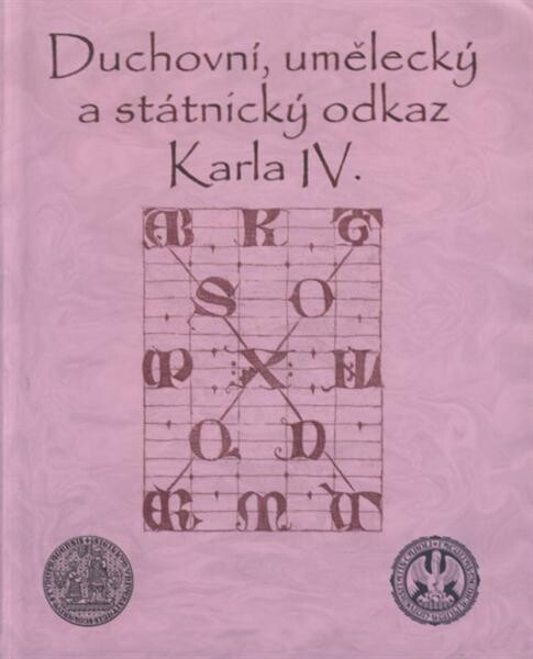 Duchovní, umělecký a státnický odkaz Karla IV. : setkání zakládajících fakult Univerzity Karlovy : Filozofická fakulta, 1. lékařská fakulta, Právnická fakulta a Katolická teologická fakulta : 8. dubna 2008