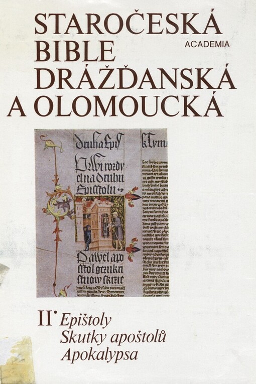 Staročeská bible drážďanská a olomoucká s částmi Bible litoměřicko-třeboňské =Biblia Palaeobohema Codicis Dresdensis ac Olomucensis cum Partibus Codicis Litomericensis-Trebonensis : kritické vydání nejstaršího českého překladu bible ze 14. století.[Díl] 2,Epištoly, Skutky apoštolů, Apokalypsa = Epistolae Actus apostolorum Apocalypsis