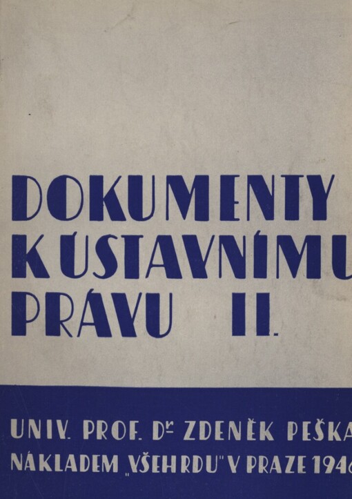 Dokumenty k ústavním dějinám československým 1938-1946 :[Dokumenty k ústavnímu právu].II. [díl]