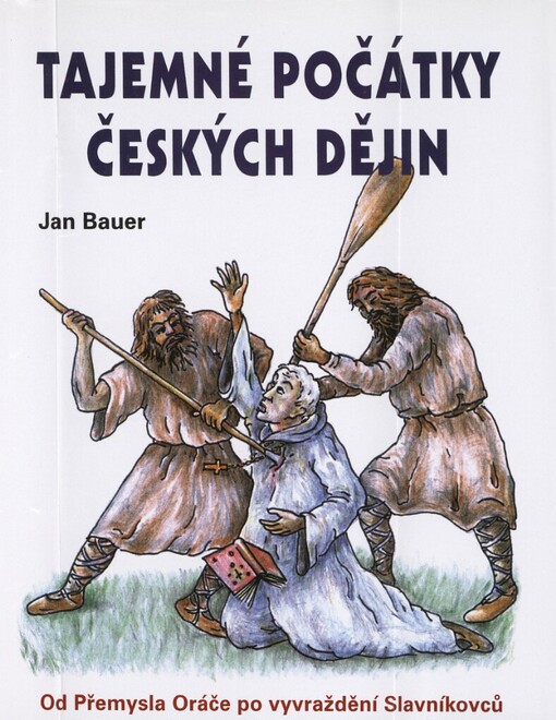 Tajemné počátky českých dějin, aneb, Kde jsme se tady vzali. 2., Od Přemysla Oráče k vyvraždění Slavníkovců