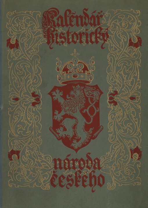 Kalendář historický národa českého, to jest, Souhrn všech pamětihodných dat, jubileí i výročí událostí ze slavných dějin země České i Moravské