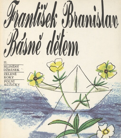 Básně dětem.II,Hliněný džbánek ; Zelené roky ; Polní růžičky