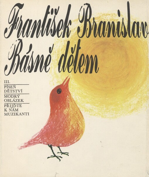 Básně dětem.III,Píseň dětství ; Modrý oblázek ; Přijďte k nám, muzikanti, III, Píseň dětství ; Modrý oblázek ; Přijďte k nám, muzikanti