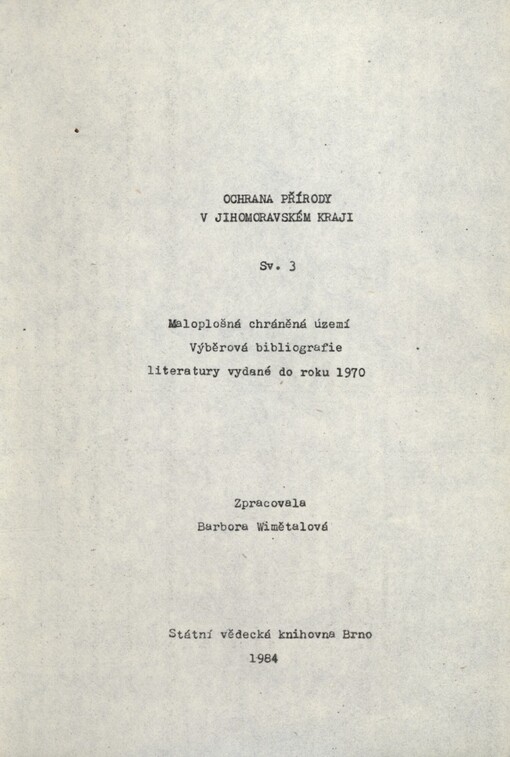 Ochrana přírody v Jihomoravském kraji.Sv. 3,Maloplošná chráněná území : výběrová bibliografie literatury vydané do roku 1970