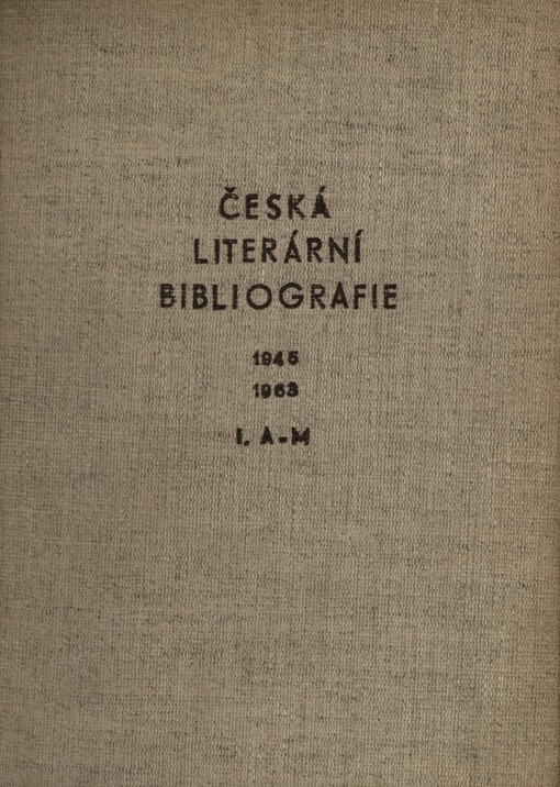 Česká literární bibliografie 1945-1963: (soupis článků, statí a kritik z knižních publikací a periodického tisku let 1945-1963 o dílech soudobých českých spisovatelů)