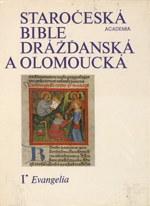 Staročeská bible drážďanská a olomoucká :kritické vydání nejstaršího českého překladu Bible ze 14. století = Biblia palaeobohema codicis Dresdensis ac Olomucensis : editio critica bibliae Bohemae versionis antiquissimae XIV. saeculi.I,Evangelia