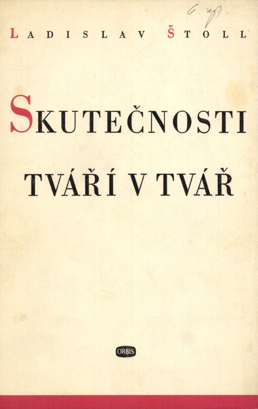 Skutečnosti tváří v tvář :K tvůrčím problémům naší kultury : Předneseno dne 10. dubna 1948 na Sjezdu národní kultury