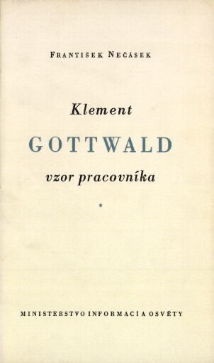 Klement Gottwald, vzor pracovníka :O několika vlastnostech a zásadách jeho práce a literární tvorby