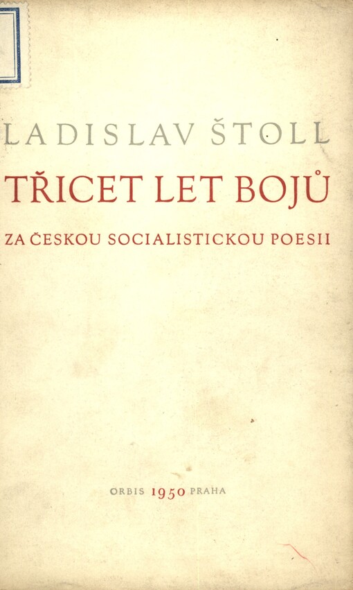 Třicet let bojů za českou socialistickou poesii :referát pronesený na pracovní konferenci Svazu československých spisovatelů dne 22. ledna 1950
