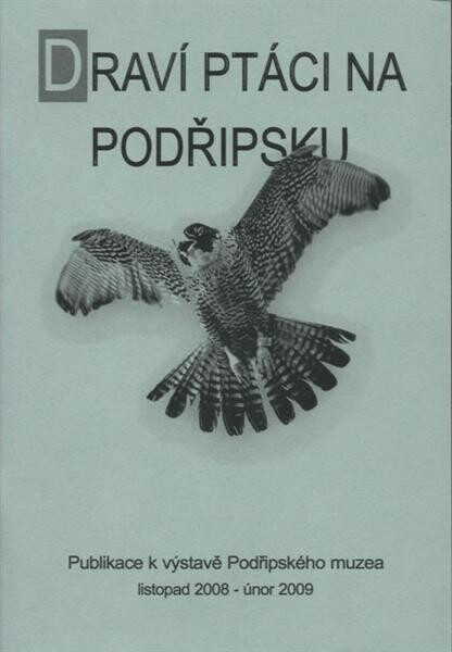 Draví ptáci na Podřipsku : publikace k výstavě Podřipského muzea : listopad 2008 - únor 2009
