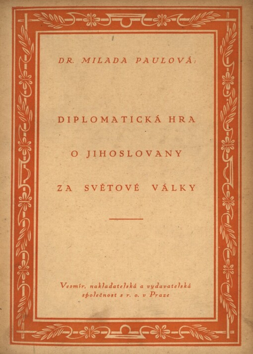 Tajná diplomatická hra o Jihoslovany za světové války :úřední listy bar. C. Hoetzendorfa, hr. Tiszy, bar. Buriana, hr. Clama-Martinice, gen. pluk. Rhemena, gen. pluk. Sarkotiće a j.