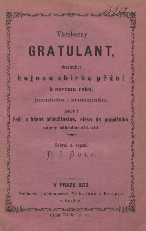 Všeobecný Gratulant, obsahující hojnou sbírku přání k novému roku, jmeninám i zrozeninám, jakož i řeči a básně příležitostné, slova do památníku, nápisy náhrobní atd. atd