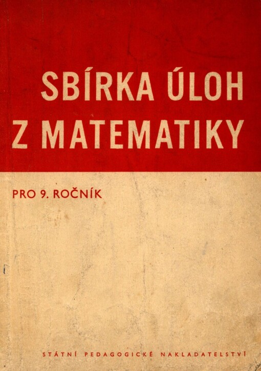 Sbírka úloh z matematiky pro 9. ročník: doplněk k učebnicím algebry a geometrie
