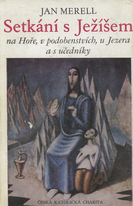 Setkání s Ježíšem na Hoře, v podobenstvích, u Jezera a s učedníky: výklad biblických textů, meditace, modlitby