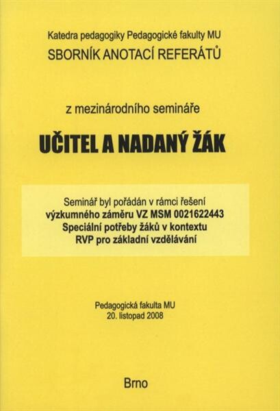 Učitel a nadaný žák : sborník anotací referátů z mezinárodního semináře : Pedagogická fakulta MU, 20. listopad 2008