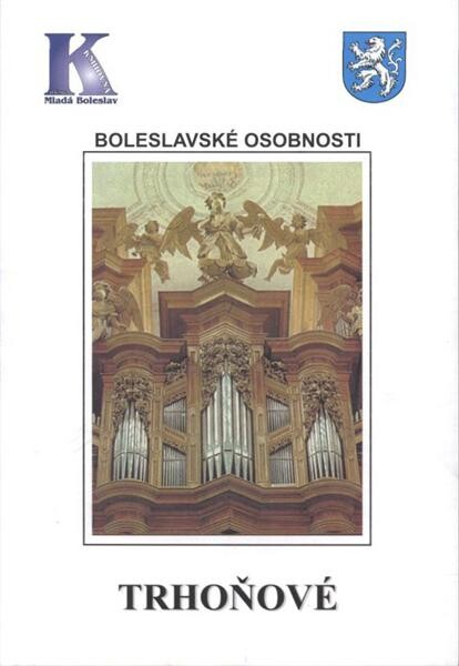 Boleslavské osobnosti. Trhoňové : Josef - kapelník, František st. - sbormistr, František ml. - varhaník