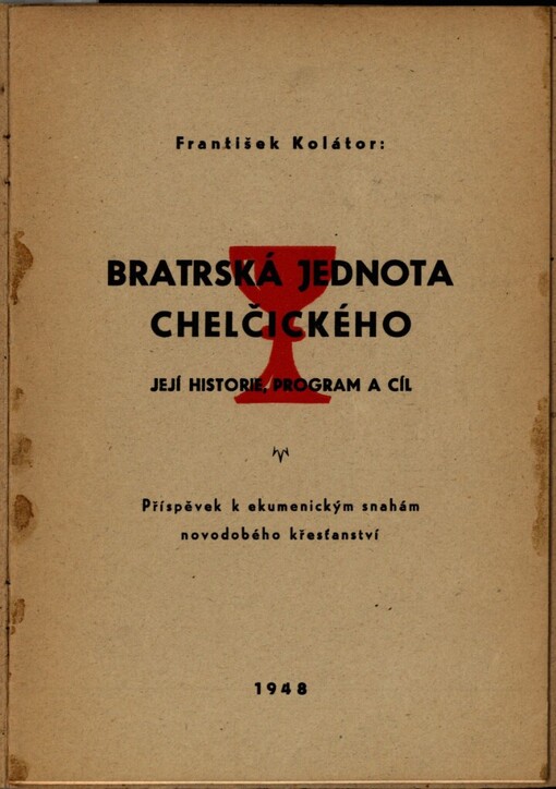 Bratrská Jednota Chelčického, její historie, program a cíl :(Příspěvek k ekumenickým snahám novodobého křesťanství)