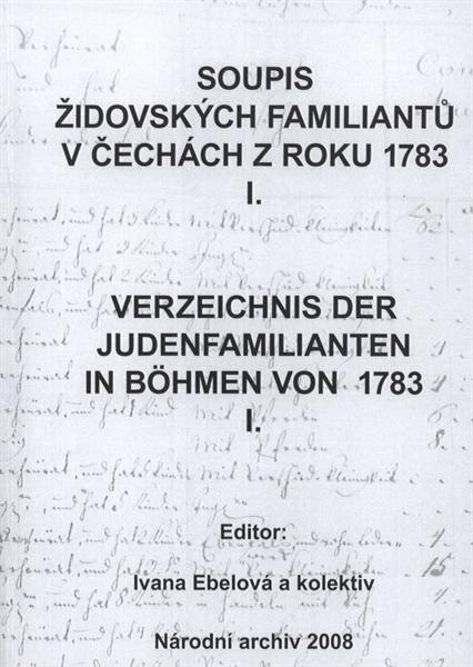 Soupis židovských familiantů v Čechách z roku 1783 = Verzeichnis der Judenfamilianten in Böhmen von 1783