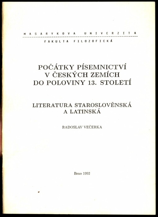 Počátky písemnictví v českých zemích do poloviny 13. století: literatura staroslověnská a latinská : určeno pro posluchače fakulty filozofické