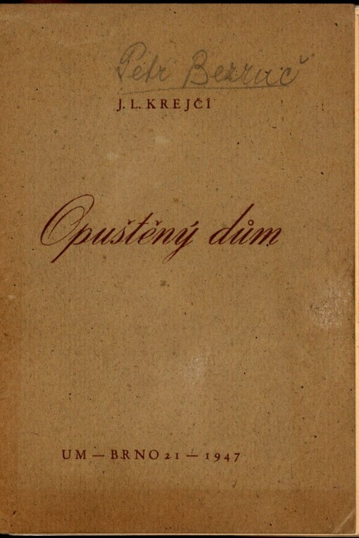 Opuštěný dům: zápisník na okraj doby: retrospektivní záběr P[etra] B[ezruče] z let 1939-1945 : [k jeho osmdesátinám]