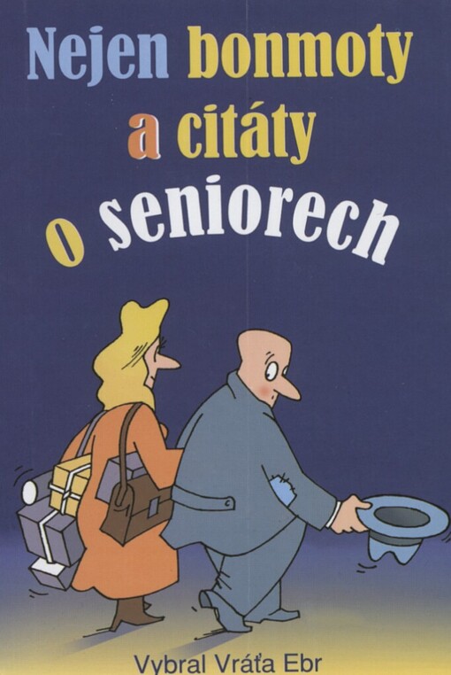 Nejen bonmoty a citáty o seniorech: (jejich optimismu a pesimismu, spěchu, vzpomínání a zapomínání)
