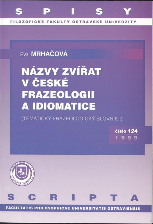 Názvy zvířat v české frazeologii a idiomatice: (tematický frazeologický slovník I)
