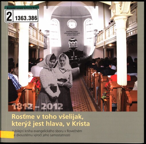 Rosťme v toho všelijak, kterýž jest hlava, v Krista: jubilejní kniha evangelického sboru v Rovečném k dvoustému výročí jeho samostatnosti : 1912-2012