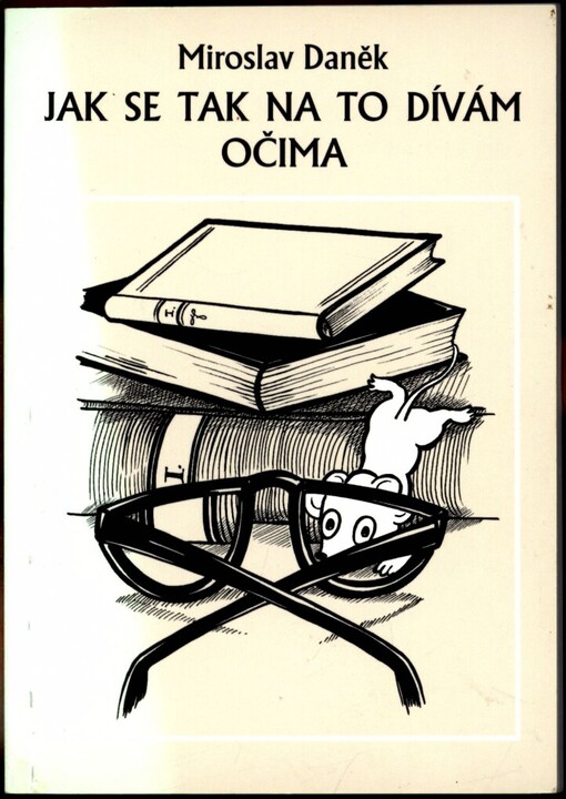 Jak se tak na to dívám očima: Miroslav Daněk ; [ilustrovala Vera Folteen]