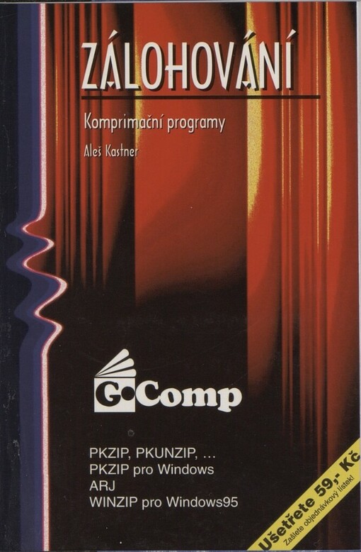 Zálohování a archivace: PKZIP, PKUNZIP,..., PKZIP pro Windows, ARJ, WINZIP : [komprimační programy