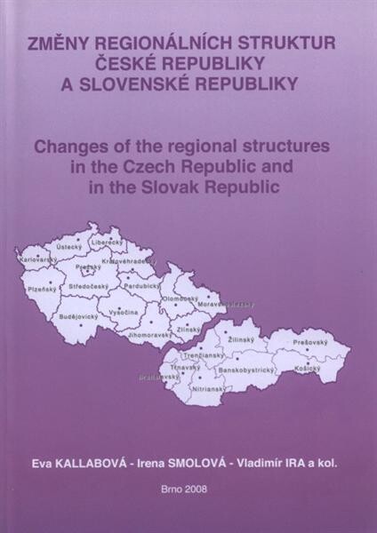 Změny regionálních struktur České a Slovenské republiky =: Changes of the regional structures in the Czech Republic and in the Slovak Republic