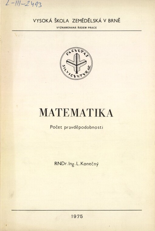Matematika: Počet pravděpodobnosti : Určeno pro posl. LF [lesnická fakulta], PEF [provozně ekonomická fakulta], AF [agronomická fakulta] VŠZ