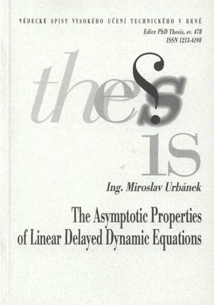 The asymptotic properties of linear delayed dynamic equations = Asymptotické vlastnosti lineárních dynamických rovnic se zpožděním : zkrácená verze Ph.D. Thesis